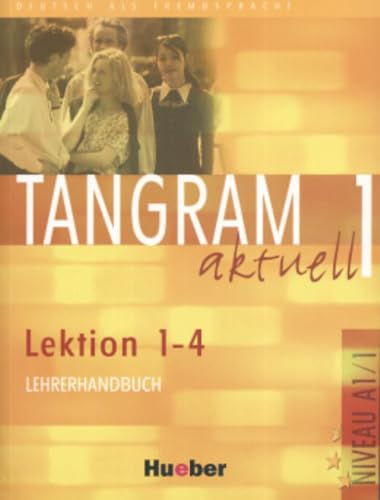 Tangram aktuell 1 – Lektion 1–4: Deutsch als Fremdsprache / Lehrerhandbuch von Hueber